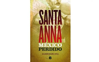Santa Anna y el México perdido (Alejandro Basañez Loyola)