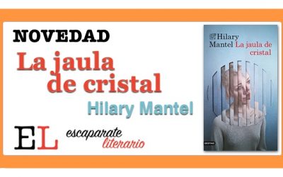 La jaula de cristal (Hilary Mantel)