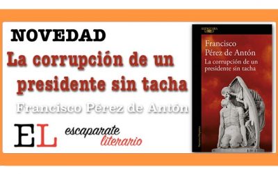 La corrupción de un presidente sin tacha (Francisco Pérez de Antón)
