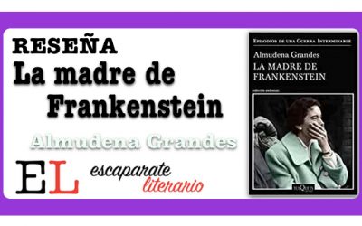 Reseña: La madre de Frankenstein (Almudena Grandes)