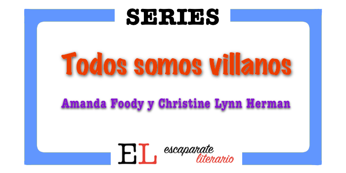 Reseña Todos somos villanos (primera parte de la saga) Amanda Foody,  Christine Lynn Herman