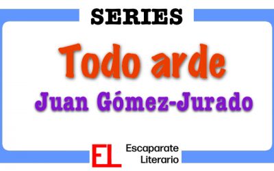 Serie Todo arde (Juan Gómez-Jurado)