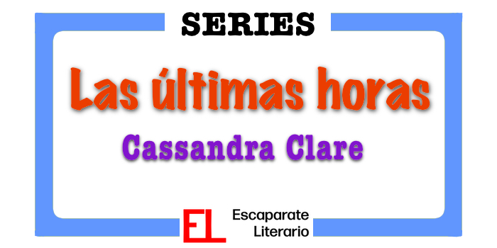 Serie Las últimas horas (Cassandra Clare)