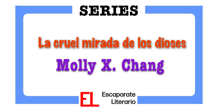Saga La cruel mirada de los dioses (Molly X. Chang)