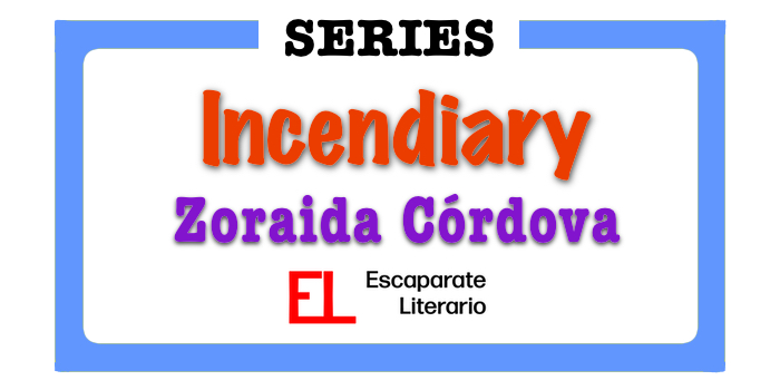 Serie Incendiary (Zoraida Córdova)