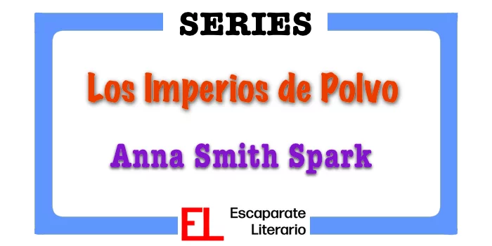 Serie Imperios de Polvo (Anna Smith Spark)